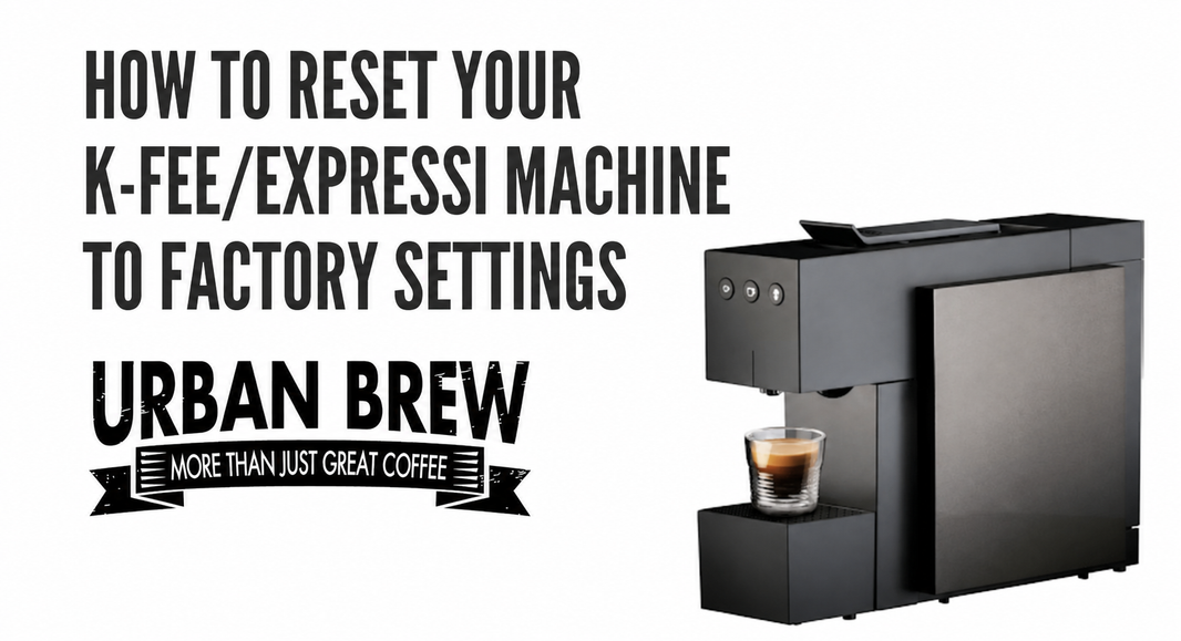 How To Reset Your K-fee/Expressi Machine To Factory Settings